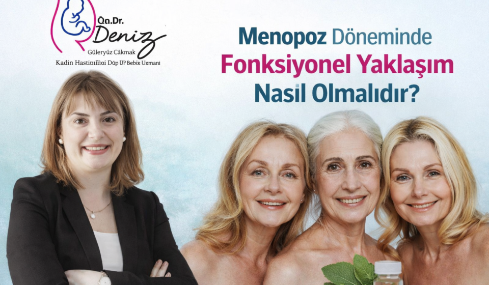 Op. Dr. Deniz Güleryüz Çakmak Kadın Hastalıkları Doğum ve Tüp Bebek Uzmanı BAŞLIK : Menopoz Döneminde Fonksiyonel Yaklaşım Nasıl Olmalıdır? GÜZEL BİR MAKALE GÖRSELİ HAZIRLARMISIN ?