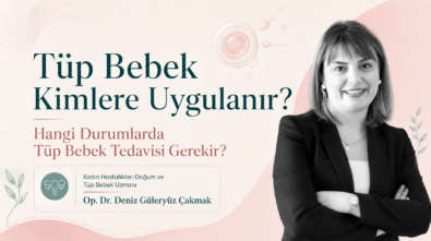 Tüp Bebek Kimlere Uygulanır? Hangi Durumlarda Tüp Bebek Tedavisi Gerekir?