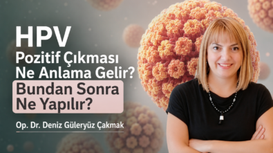 HPV testinin pozitif olması ne demektir?