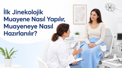 İlk Jinekolojik Muayene Nasıl Yapılır, Muayeneye Nasıl Hazırlanılır?