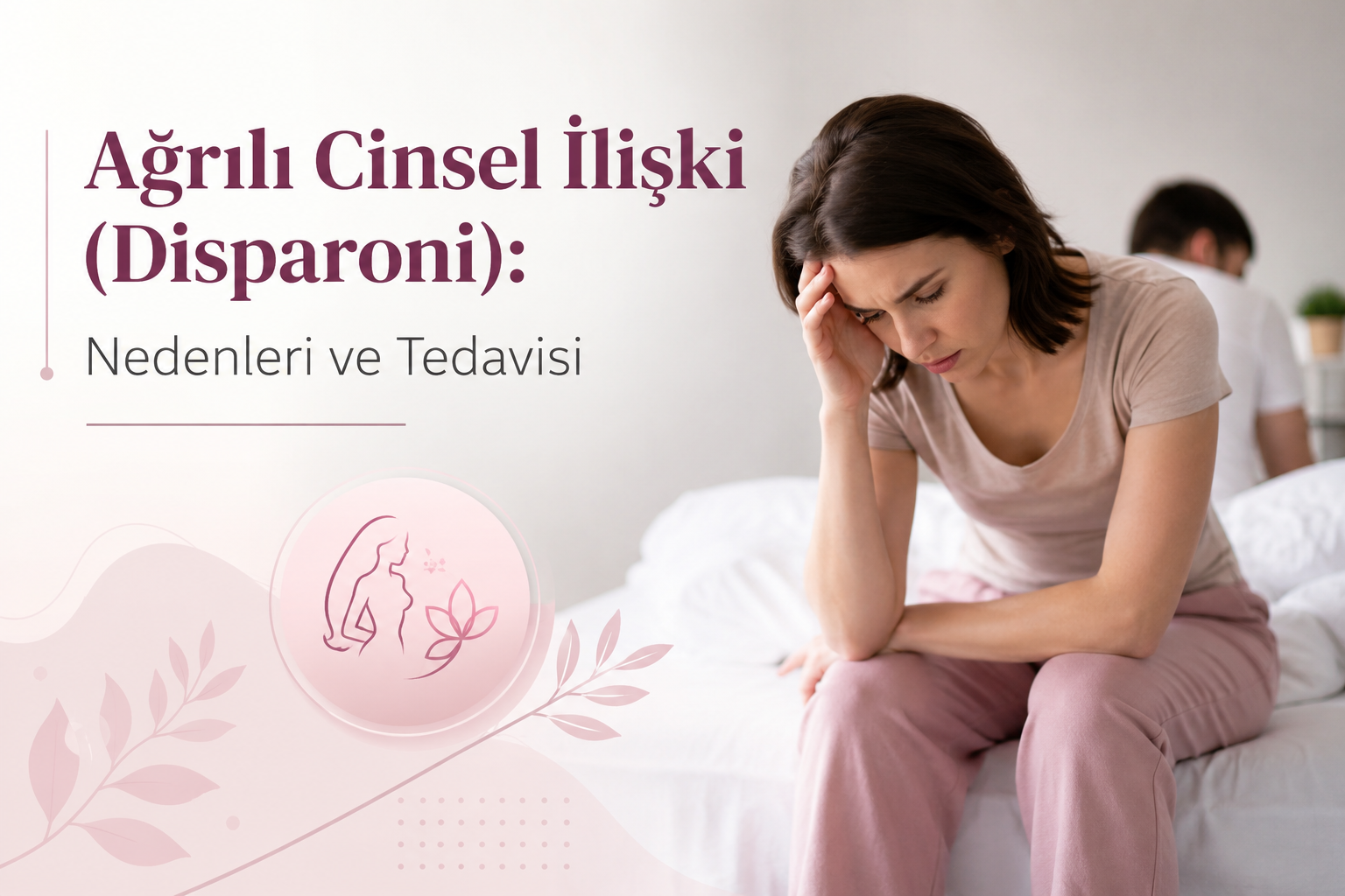 Ağrılı Cinsel İlişki (Disparoni): Nedenleri ve Tedavisi