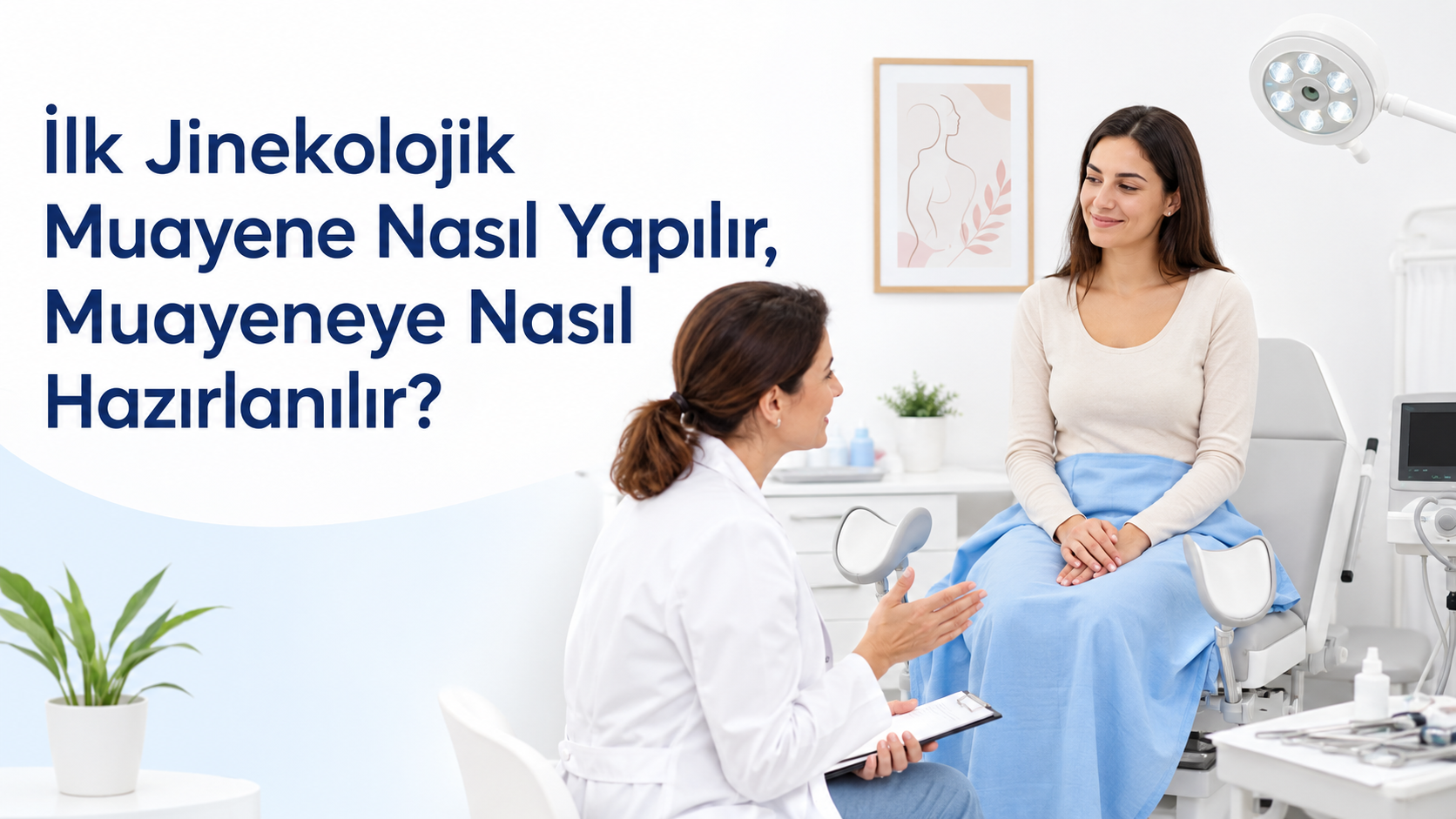 İlk Jinekolojik Muayene Nasıl Yapılır, Muayeneye Nasıl Hazırlanılır?